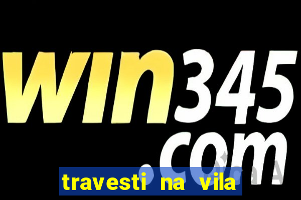 travesti na vila nova cachoeirinha